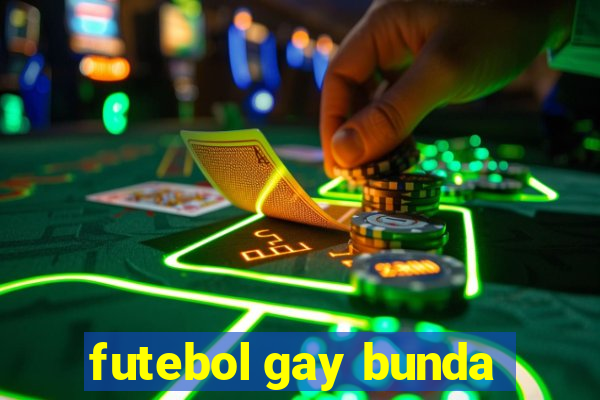 futebol gay bunda